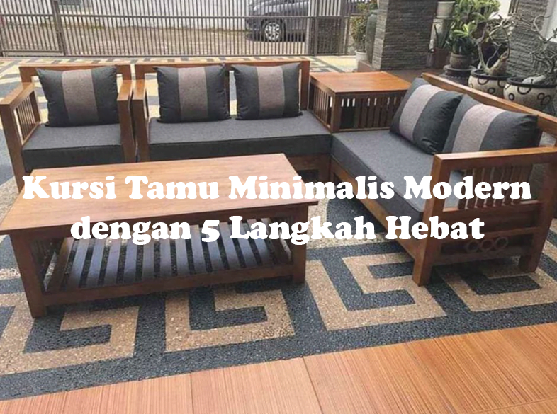 Kursi Tamu Minimalis Modern 5 Cara Memilih Dengan Benar