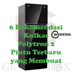 6 Rekomendasi Kulkas Polytron 2 Pintu Terbaru yang Membuat Tetangga Iri