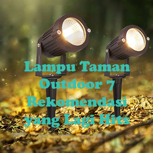 Lampu Taman Outdoor 7 Rekomendasi yang Lagi Hits