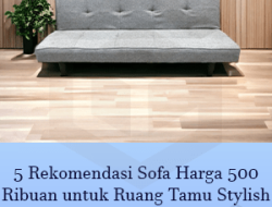 5 Rekomendasi sofa harga 500 ribuan: Pilihan Tepat untuk Anda!