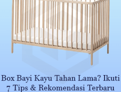 Box Bayi Kayu Tahan Lama? Ikuti 7 Tips & Rekomendasi Terbaru
