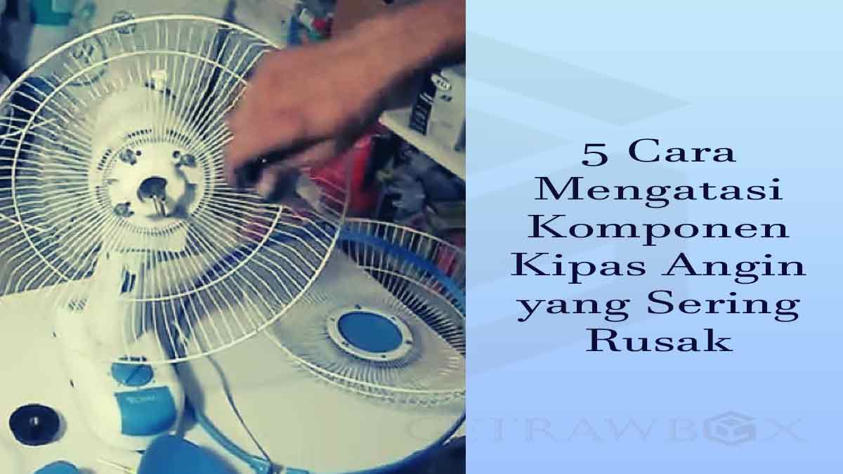 komponen kipas angin yang sering rusak