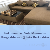 Rekomendasi Sofa Minimalis Harga dibawah 3 Juta Berkualitas