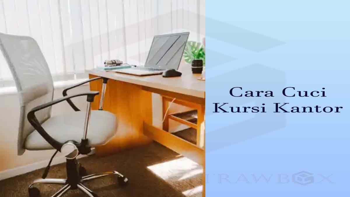 Cara Cuci Kursi Kantor