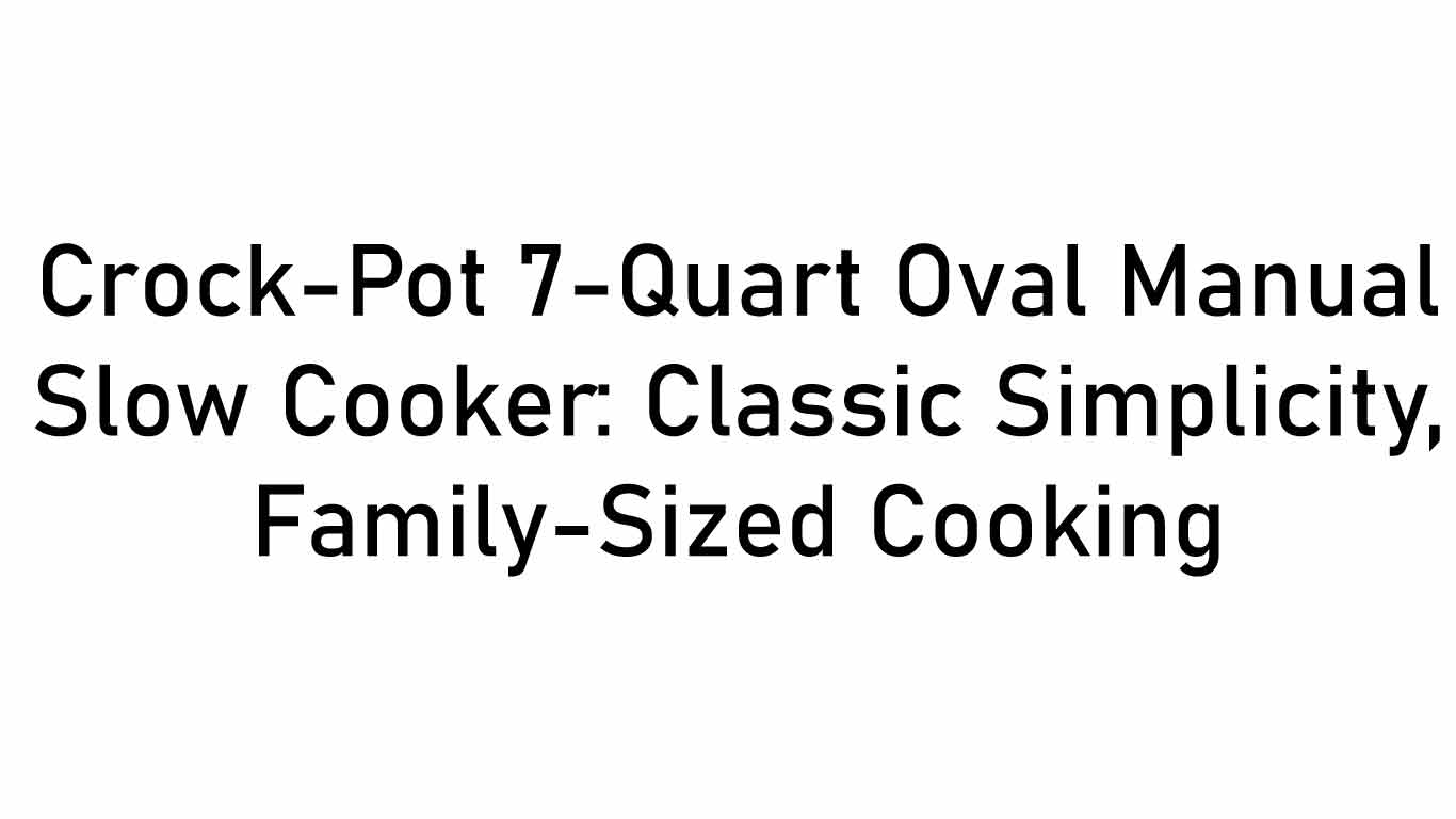 Crock-Pot 7-Quart Oval Manual Slow Cooker